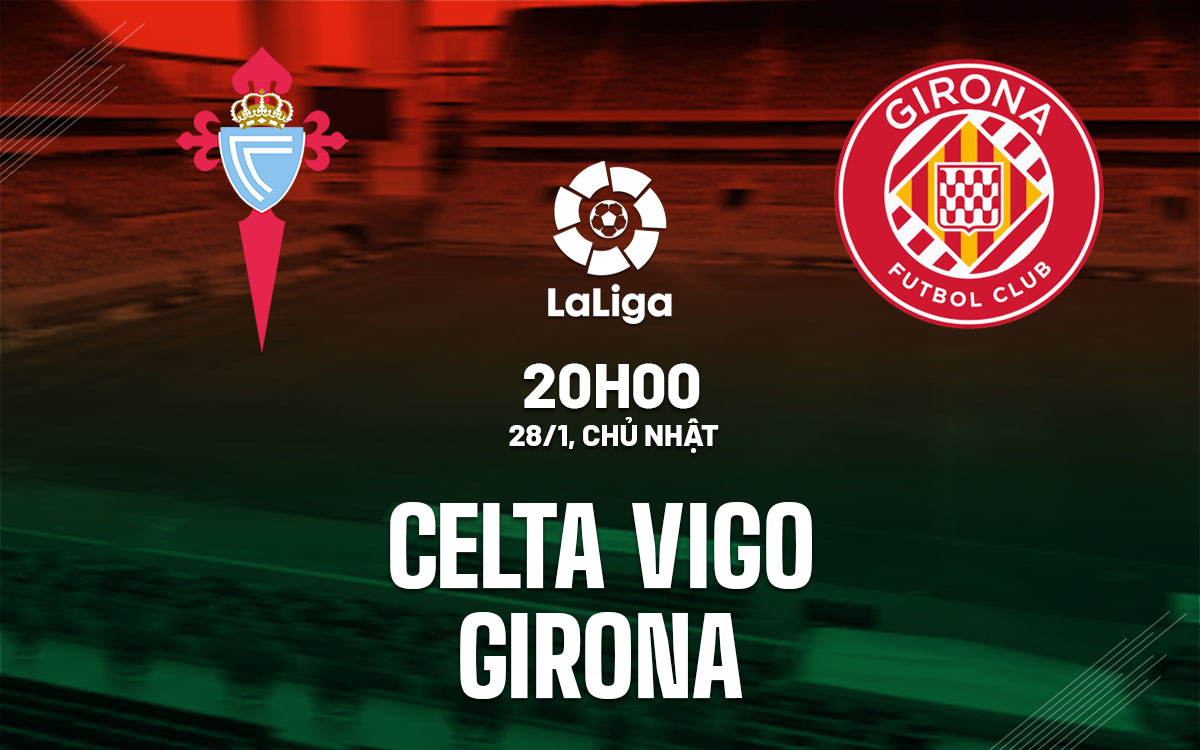 nhan dinh bong da du doan Celta Vigo vs Girona vdqg tay ban nha la liga hom nay